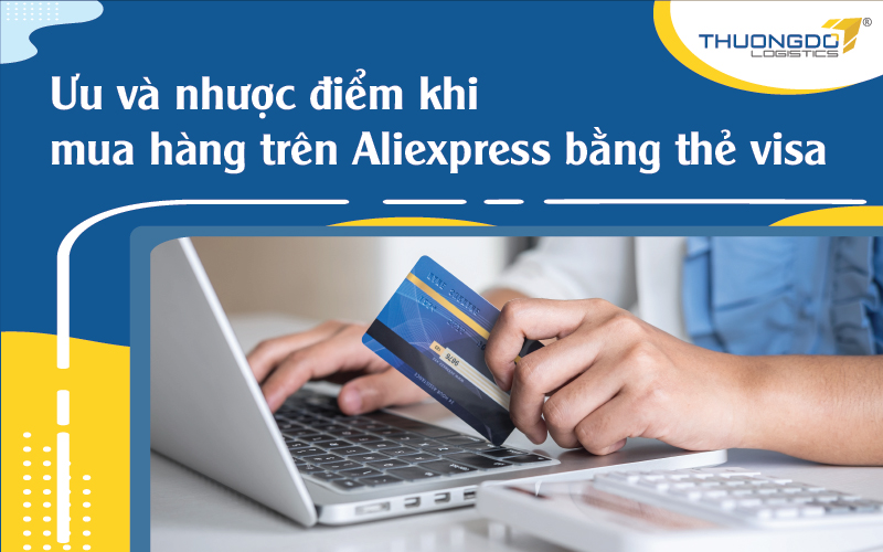 Ưu và nhược điểm khi mua hàng trên Aliexpress bằng thẻ visa