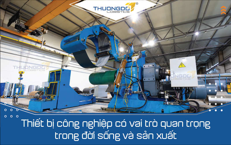  Thiết bị công nghiệp có vai trò quan trọng trong đời sống và sản xuất
