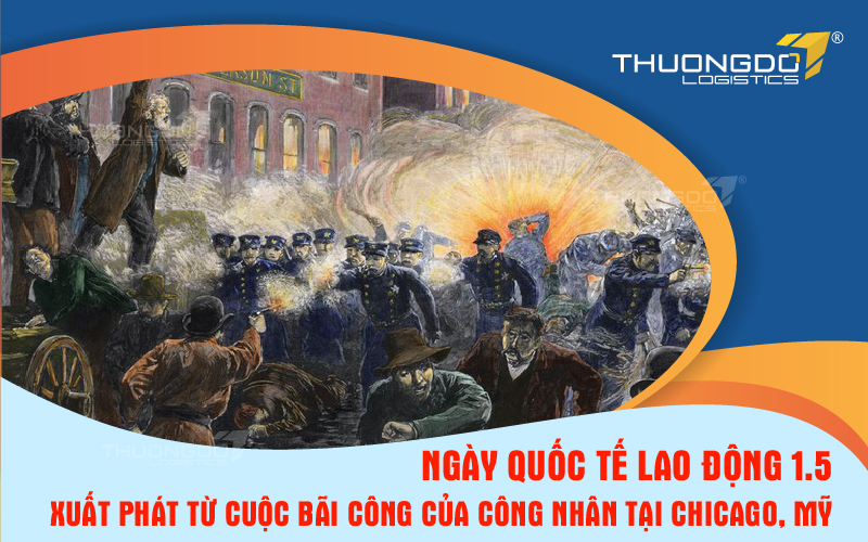  Ngày Quốc tế lao động 1.5 xuất phát từ cuộc bãi công của công nhân tại Chicago, Mỹ.