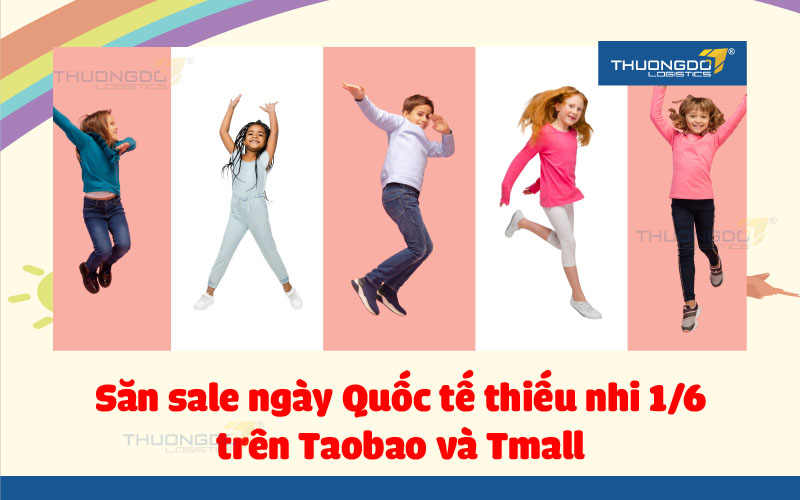  Nhanh tay săn sale ngày Quốc tế thiếu nhi ⅙ trên Taobao và Tmall