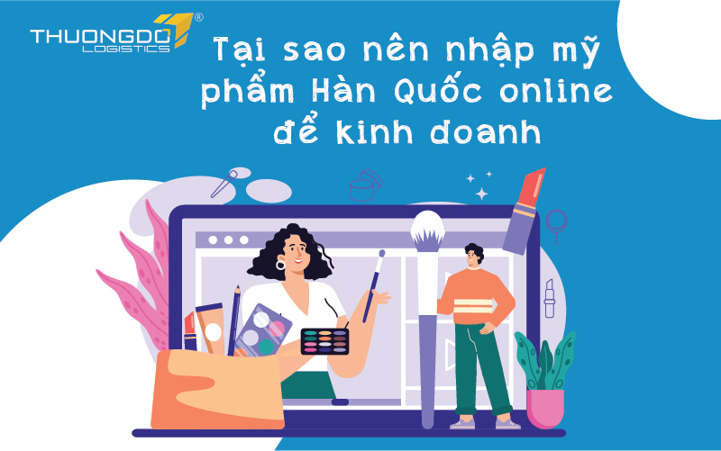  Lý do nên nhập mỹ phẩm Hàn Quốc về Việt Nam kinh doanh