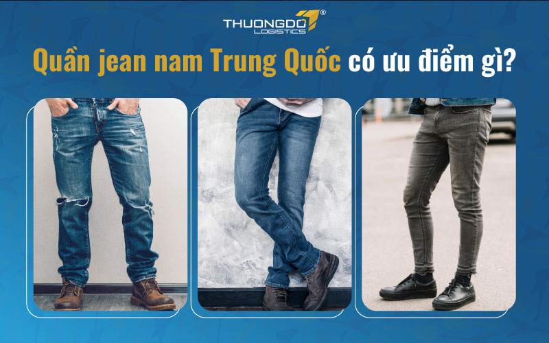  Quần jean nam Trung Quốc có ưu điểm gì?