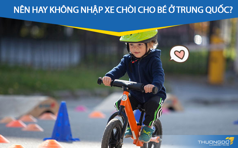 Nên hay không nhập xe chòi cho bé ở Trung Quốc?