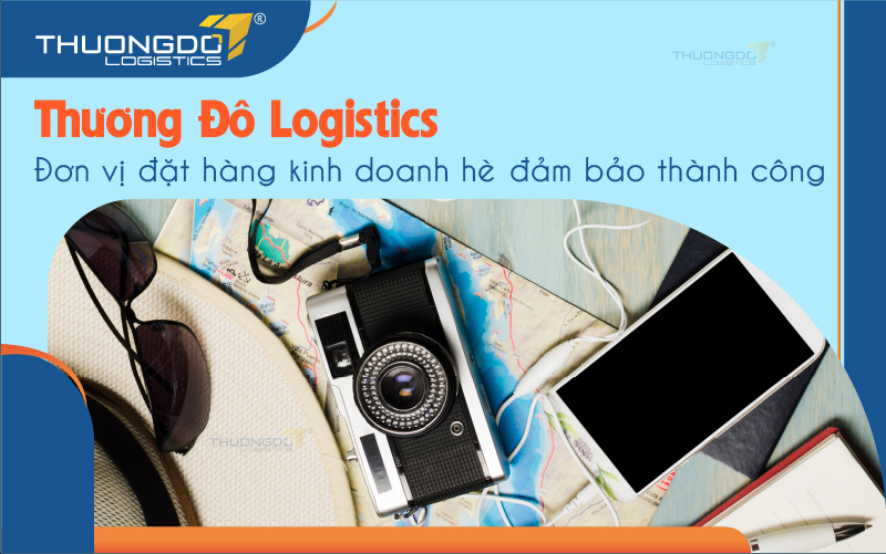  Thương Đô Logistics - Đơn vị đặt hàng kinh doanh hè đảm bảo thành công