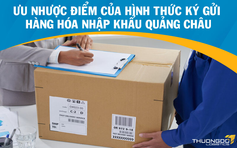  Ưu nhược điểm của hình thức ký gửi hàng hóa nhập khẩu Quảng Châu