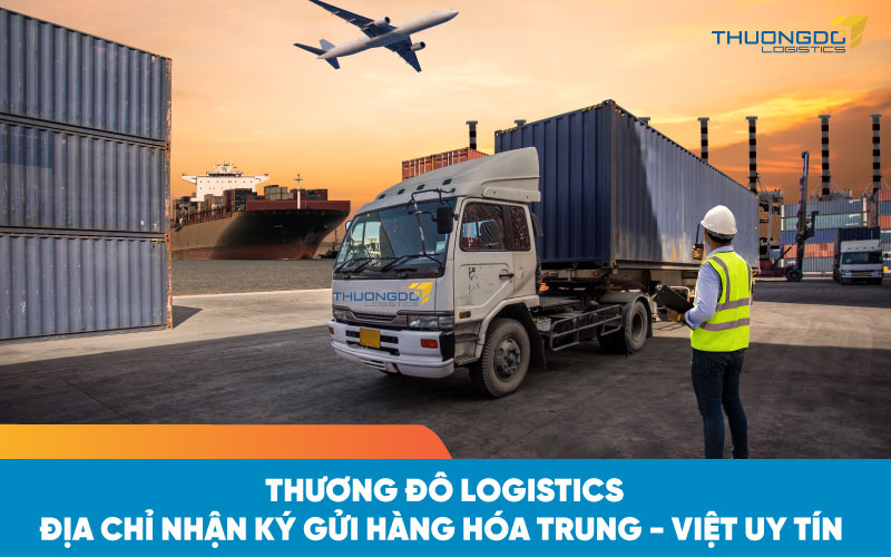  Thương Đô nhận ký gửi hàng hóa Trung - Việt