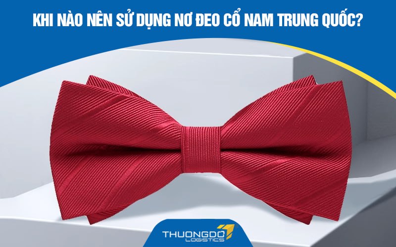 Khi nào nên sử dụng nơ đeo cổ nam Trung Quốc?