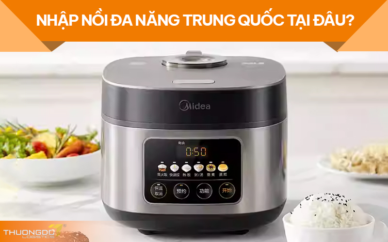  Nhập nồi đa năng Trung Quốc tại đâu?