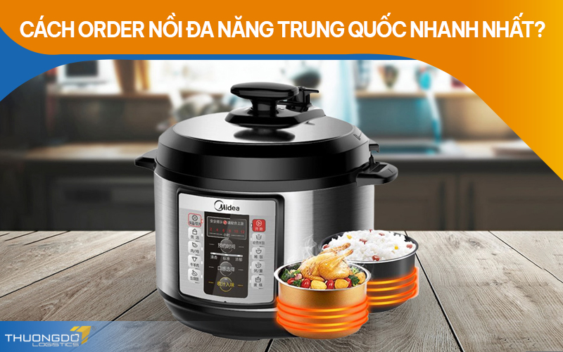  Cách order nồi đa năng Trung Quốc nhanh nhất?