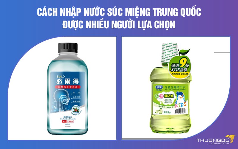 Cách nhập nước súc miệng Trung Quốc được nhiều người lựa chọn