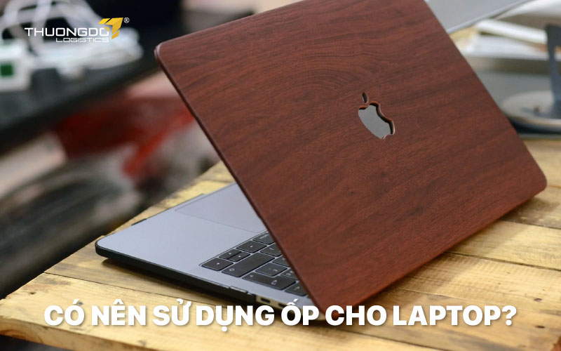  Có nên sử dụng ốp cho laptop?