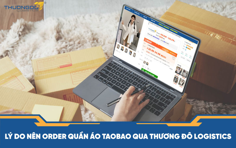  Lý do nên order quần áo Taobao qua Thương Đô Logistics