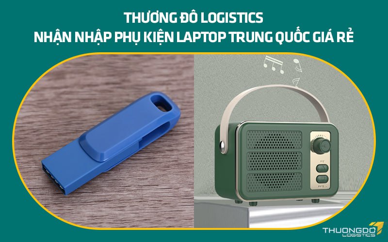  Thương Đô logistics nhận nhập phụ kiện laptop Trung Quốc giá rẻ