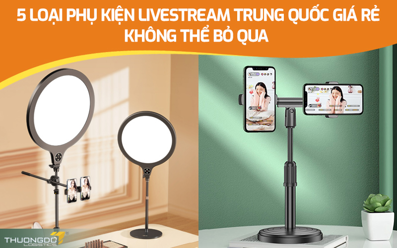  5 loại phụ kiện livestream Trung Quốc giá rẻ không thể bỏ qua