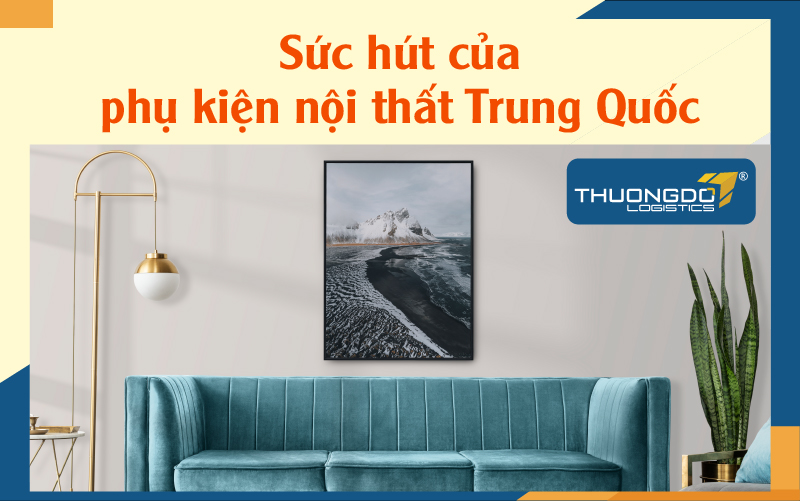  Sức hút của phụ kiện nội thất Trung Quốc