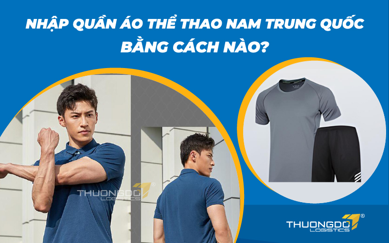  Nhập quần áo thể thao nam Trung Quốc bằng cách nào?