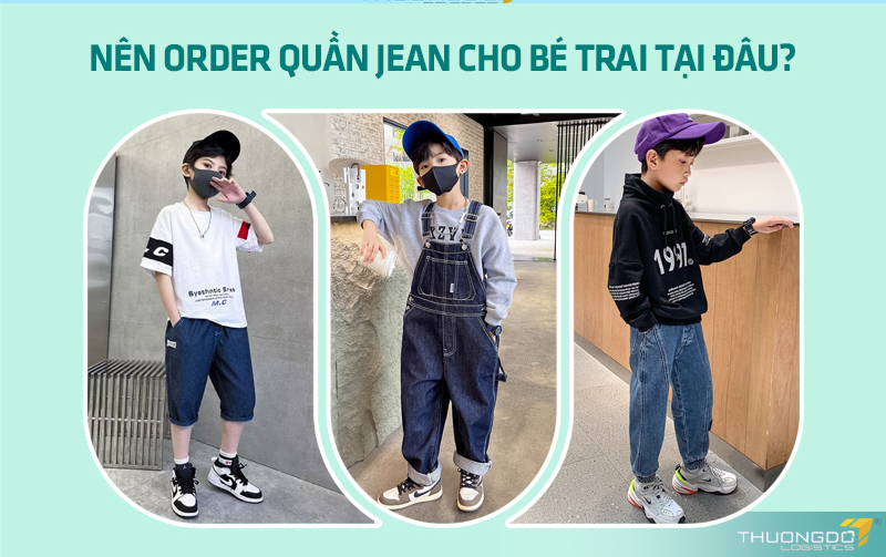  Nên order quần jean cho bé trai tại đâu?