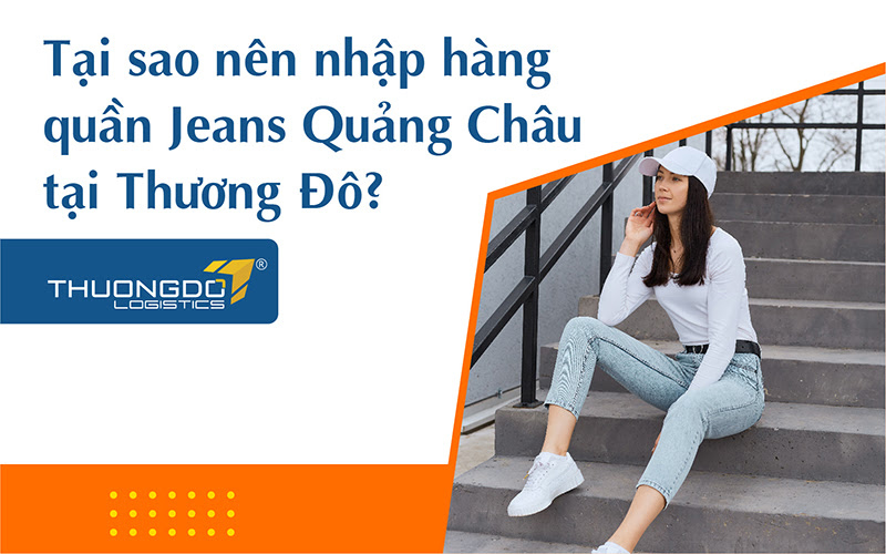  Lý do nên nhập quần jean Quảng Châu tại Thương Đô