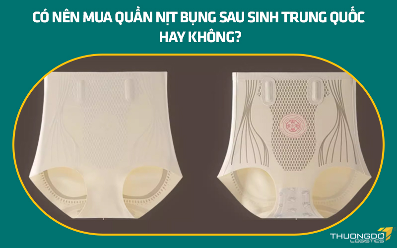 Có nên mua quần nịt bụng sau sinh Trung Quốc hay không?