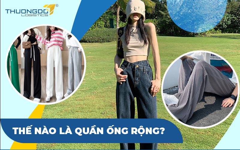  Thế nào là quần ống rộng?