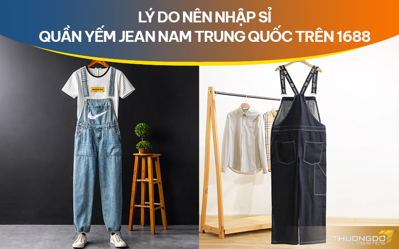  Lý do nên nhập sỉ quần yếm jean nam Trung Quốc trên 1688