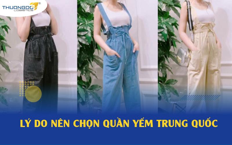  Lý do nên chọn quần yếm Trung Quốc