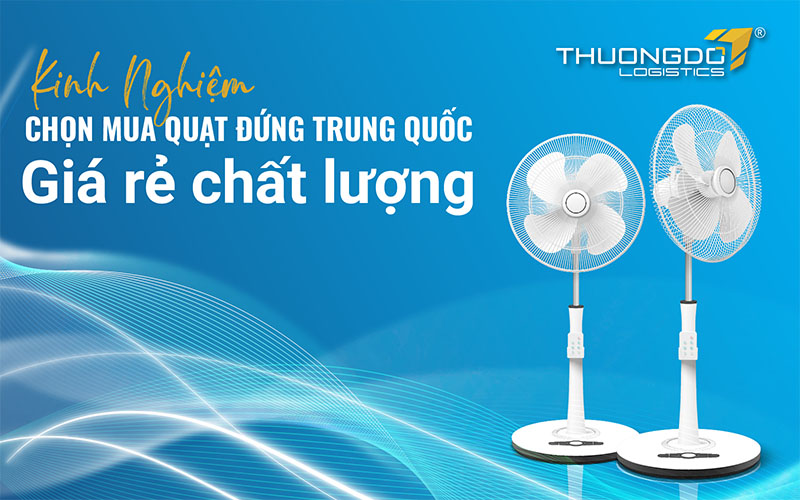  Kinh nghiệm chọn mua quạt đứng Trung Quốc giá rẻ chất lượng