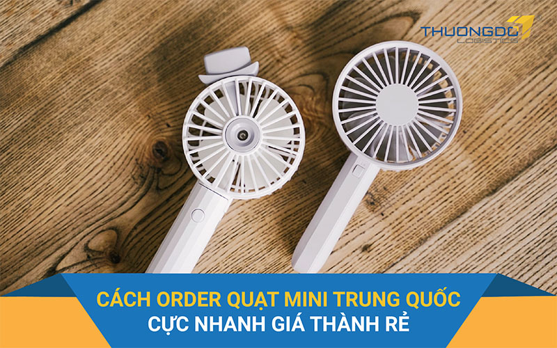  Cách order quạt mini Trung Quốc cực nhanh giá thành rẻ