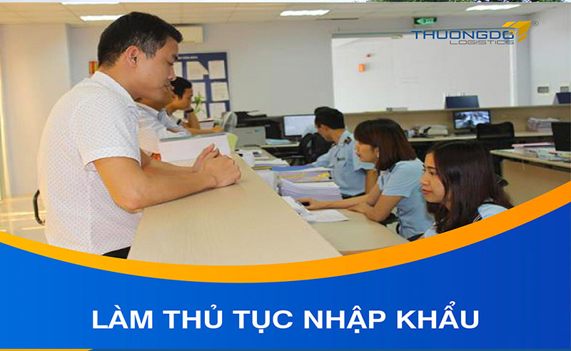  Làm các thủ tục nhập khẩu hàng vào Việt Nam