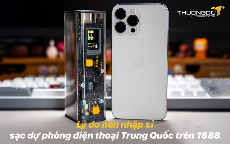  Lý do nên nhập sỉ sạc dự phòng điện thoại Trung Quốc trên 1688