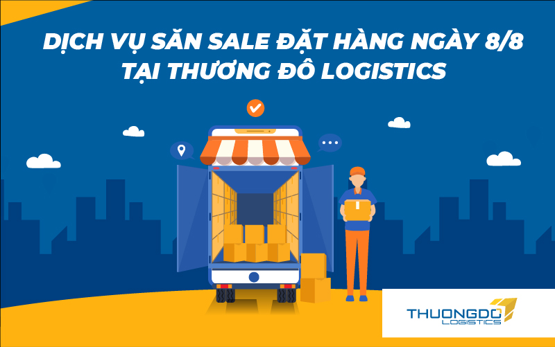  Dịch vụ săn sale đặt hàng ngày 8/8 tại Thương Đô Logistics