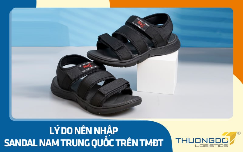 Lý do nên nhập sandal nam Trung Quốc trên TMĐT