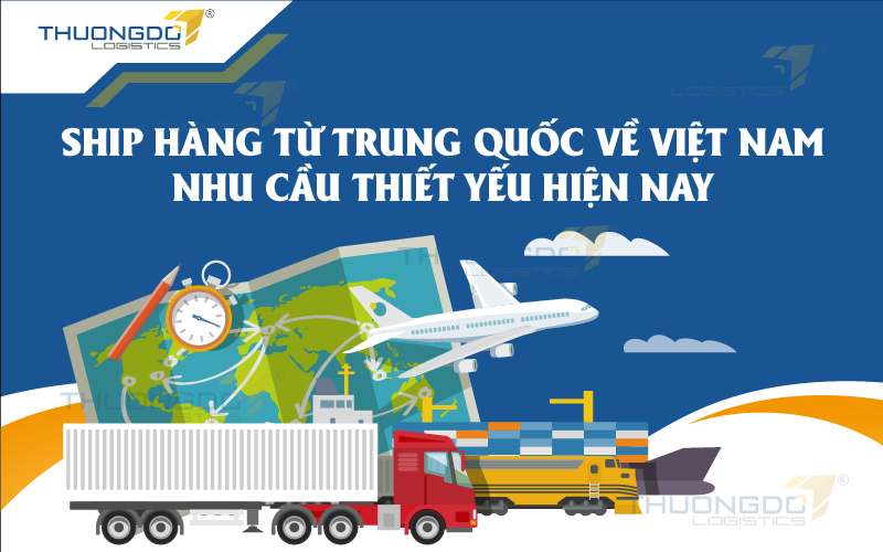  Ship hàng từ Trung Quốc về Việt Nam - nhu cầu thiết yếu hiện nay