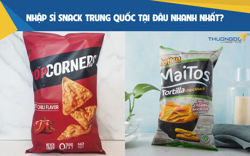  Nhập sỉ snack Trung Quốc tại đâu nhanh nhất?