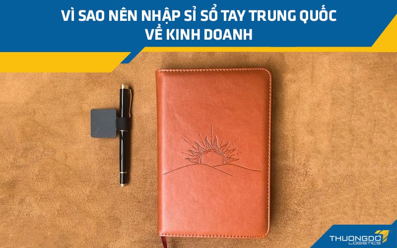 Vì sao nên nhập sỉ sổ tay Trung Quốc về kinh doanh