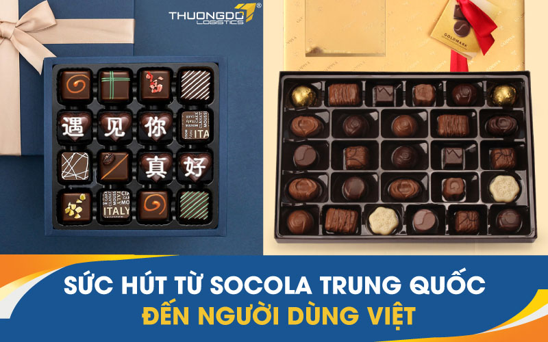  Sức hút từ Socola Trung Quốc đến người dùng Việt