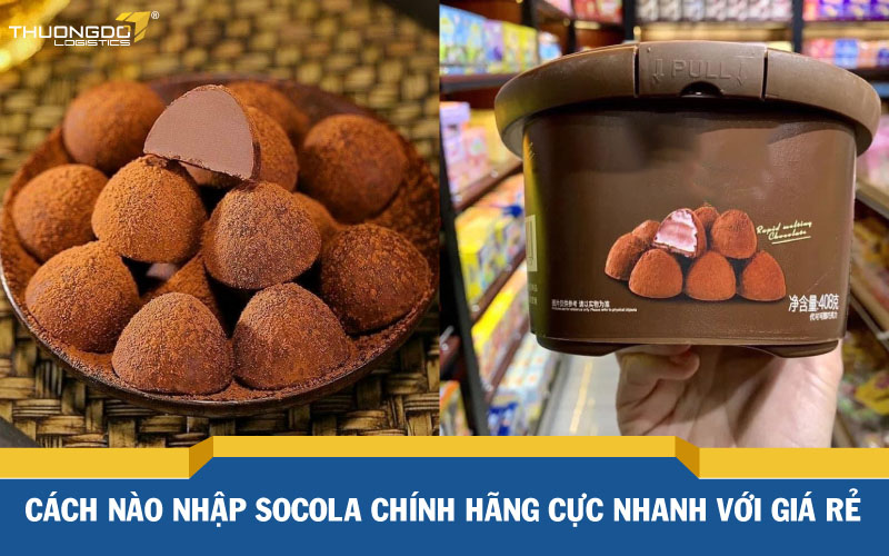  Cách nào nhập socola chính hãng cực nhanh với giá rẻ