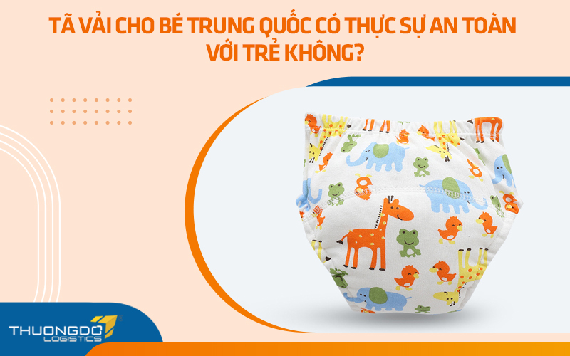 Tã vải cho bé Trung Quốc có thực sự an toàn với trẻ không?