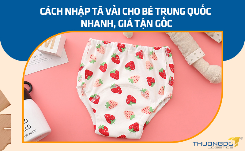 Nhập tã vải cho bé Trung Quốc nhanh, giá tận gốc