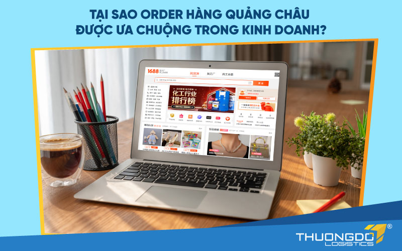  Tại sao order hàng Quảng Châu được ưa chuộng trong kinh doanh?