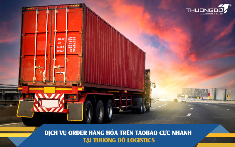  Dịch vụ order hàng hóa trên Taobao cực nhanh tại Thương Đô Logistics 