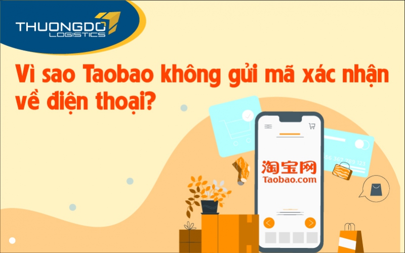  Vì sao Taobao không gửi mã xác nhận về điện thoại?