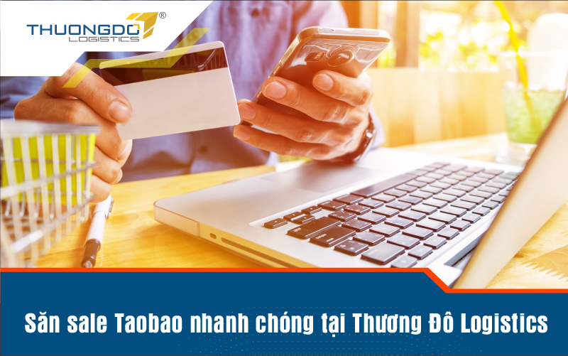  Săn sale Taobao nhanh chóng tại Thương Đô Logistics