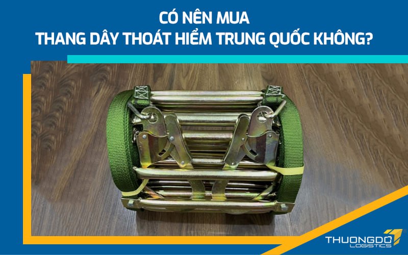 Có nên mua thang dây thoát hiểm Trung Quốc không?