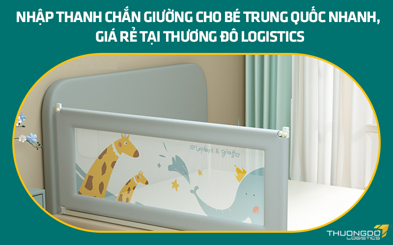 Nhập thanh chắn giường cho bé Trung Quốc nhanh, giá rẻ tại Thương Đô Logistics