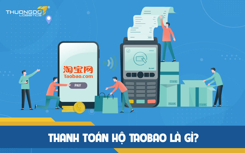  Thanh toán hộ Taobao là gì?