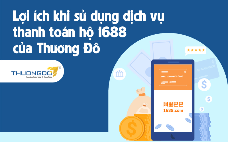  Lợi ích khi sử dụng dịch vụ thanh toán hộ 1688 của Thương Đô