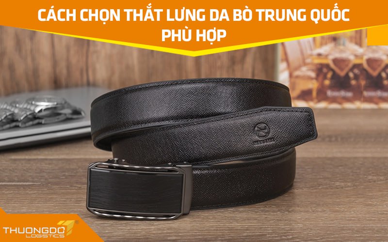 Cách chọn thắt lưng da bò Trung Quốc phù hợp