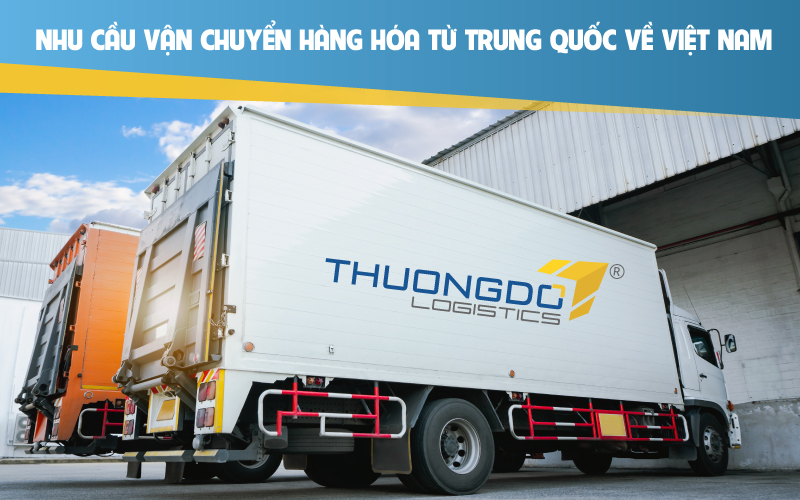  Nhu cầu vận chuyển hàng hóa từ Trung Quốc về Việt Nam