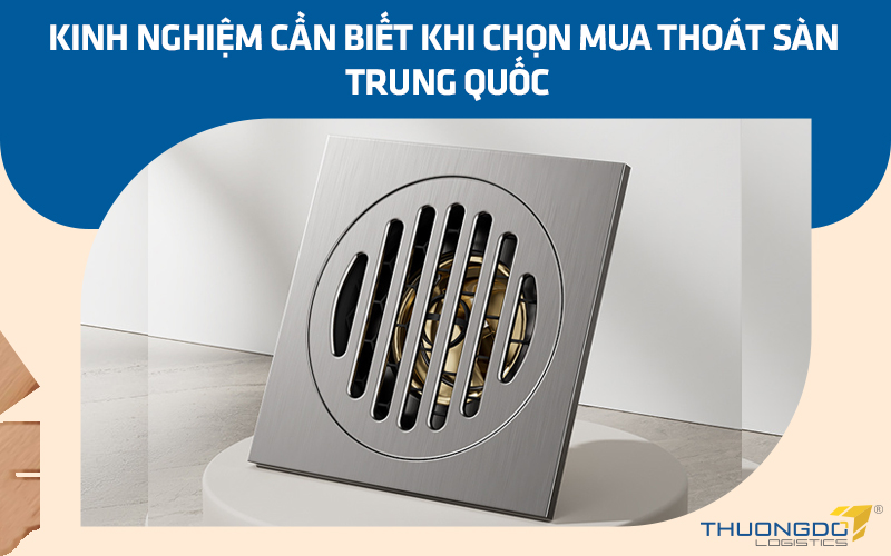 Kinh nghiệm cần biết khi chọn mua thoát sàn Trung Quốc